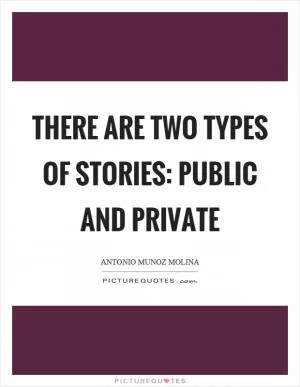 There are two types of stories: public and private Picture Quote #1