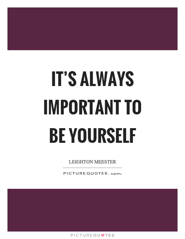 It's always important to be yourself Picture Quote #1