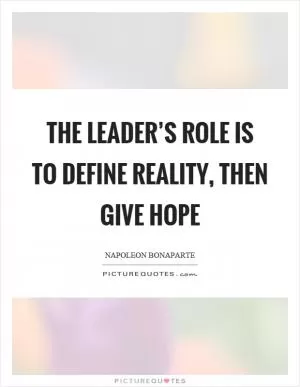 The leader’s role is to define reality, then give hope Picture Quote #1