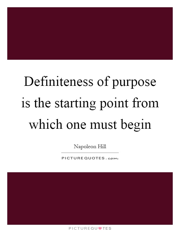 Definiteness of purpose is the starting point from which one must begin Picture Quote #1