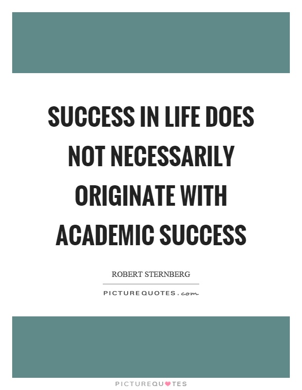 Success in life does not necessarily originate with academic success Picture Quote #1
