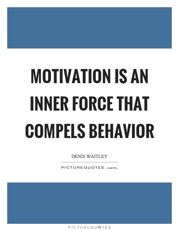 Motivation is an inner force that compels behavior Picture Quote #1