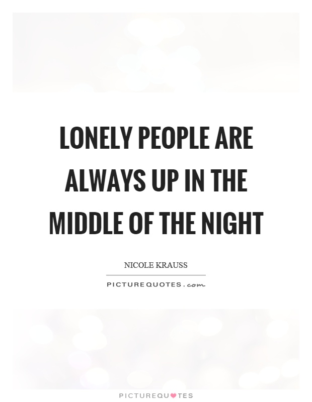 Lonely people are always up in the middle of the night Picture Quote #1