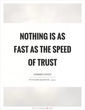 Nothing is as fast as the speed of trust Picture Quote #1