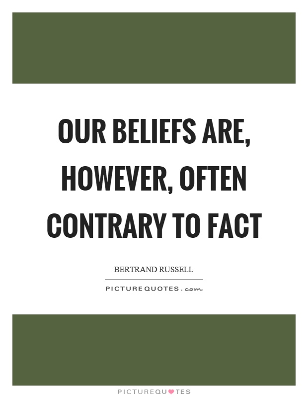 Our beliefs are, however, often contrary to fact Picture Quote #1