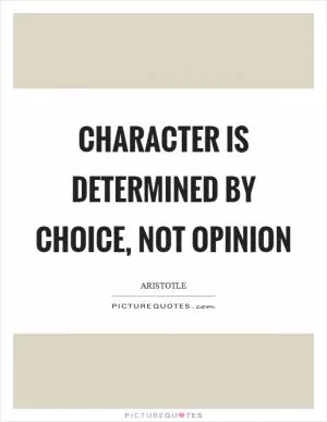 Character is determined by choice, not opinion Picture Quote #1