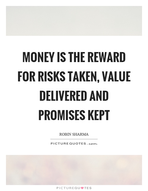 Money is the reward for risks taken, value delivered and promises kept Picture Quote #1