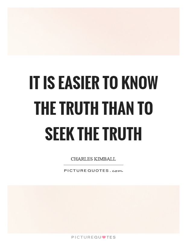 It is easier to know the truth than to seek the truth Picture Quote #1