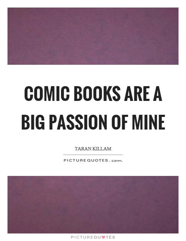 Comic books are a big passion of mine Picture Quote #1