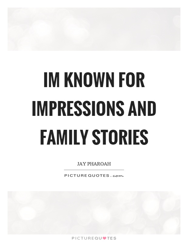 Im known for impressions and family stories Picture Quote #1