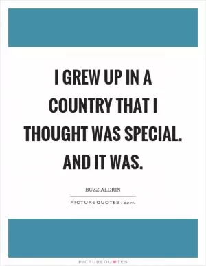 I grew up in a country that I thought was special. And it was Picture Quote #1