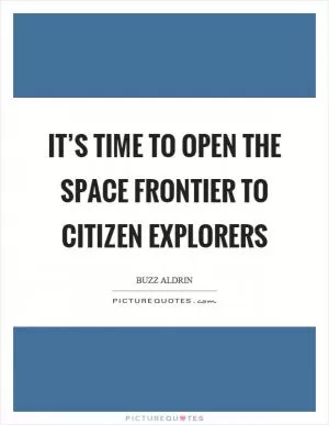 It’s time to open the space frontier to citizen explorers Picture Quote #1