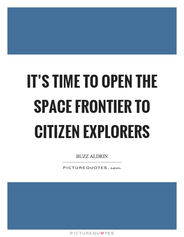 It's time to open the space frontier to citizen explorers Picture Quote #1