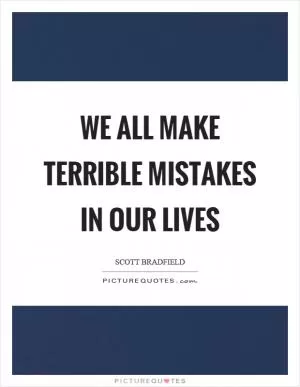 We all make terrible mistakes in our lives Picture Quote #1