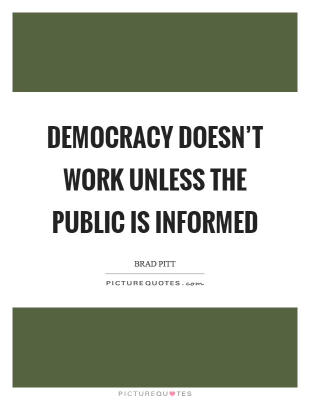 Democracy doesn’t work unless the public is informed Picture Quote #1