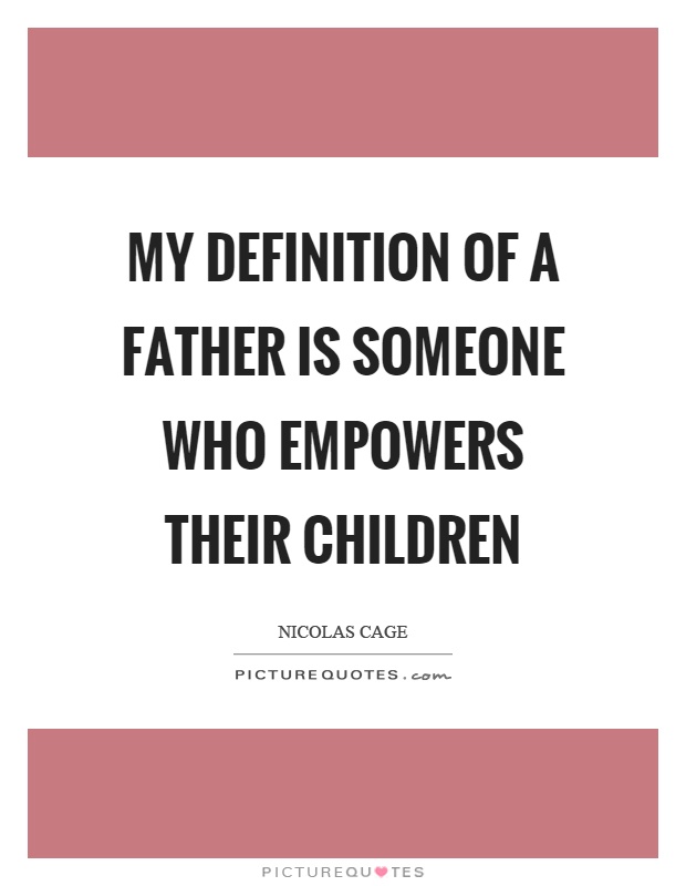 My definition of a father is someone who empowers their children Picture Quote #1