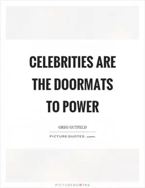 Celebrities are the doormats to power Picture Quote #1