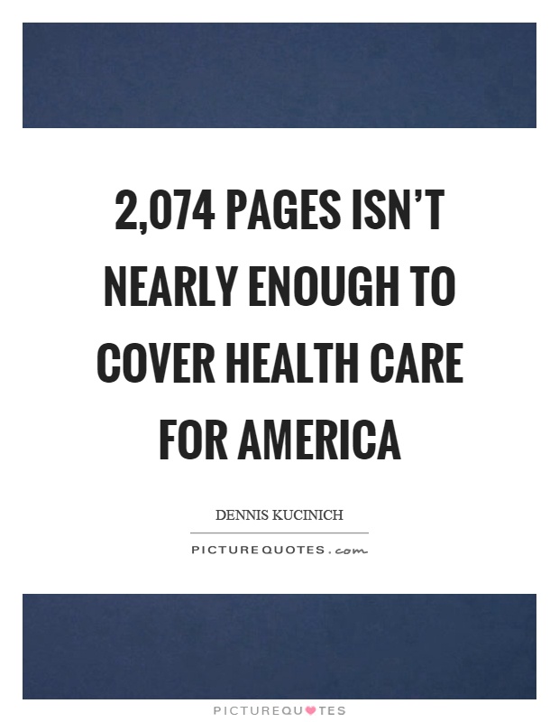 2,074 pages isn't nearly enough to cover health care for America Picture Quote #1