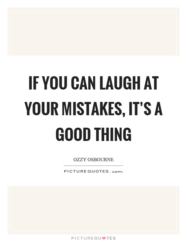If you can laugh at your mistakes, it's a good thing Picture Quote #1
