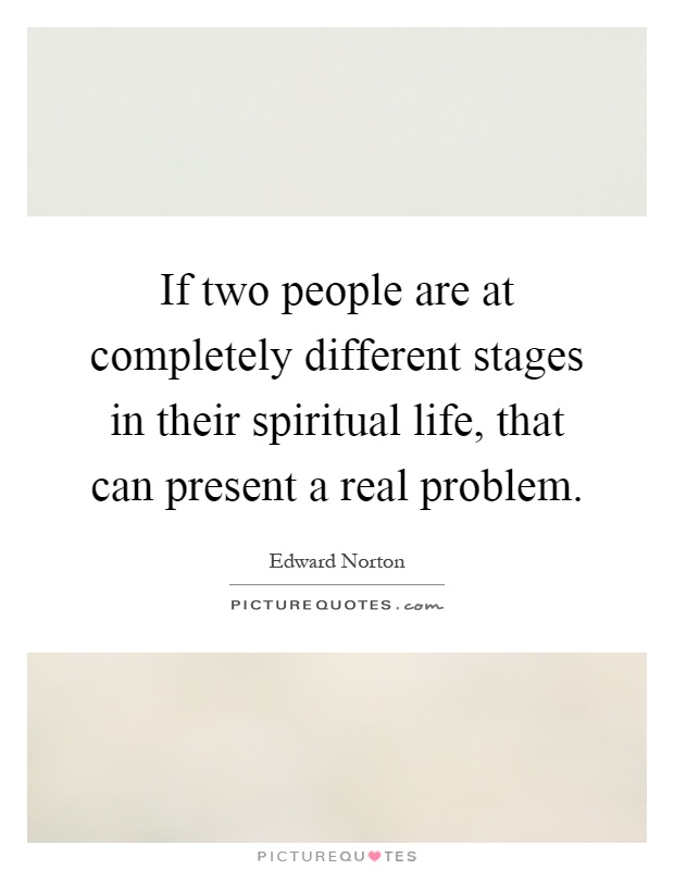 If two people are at completely different stages in their spiritual life, that can present a real problem Picture Quote #1