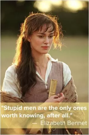 Stupid men are the only ones worth knowing after all Picture Quote #1