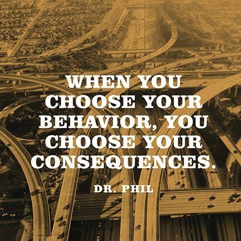 When you choose your behavior, you choose your consequences Picture Quote #1