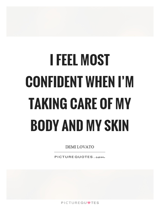 I feel most confident when I'm taking care of my body and my skin Picture Quote #1