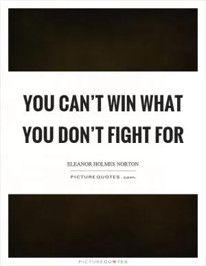 You can’t win what you don’t fight for Picture Quote #1