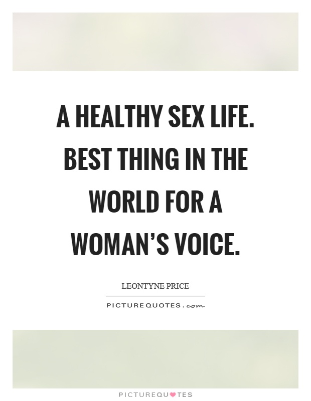 A healthy sex life. Best thing in the world for a woman's voice Picture Quote #1