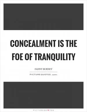 Concealment is the foe of tranquility Picture Quote #1