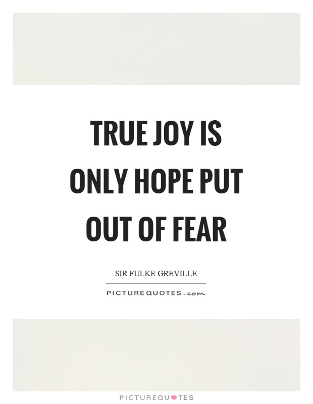 True joy is only hope put out of fear Picture Quote #1