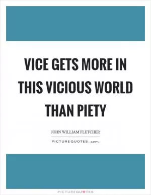 Vice gets more in this vicious world than piety Picture Quote #1