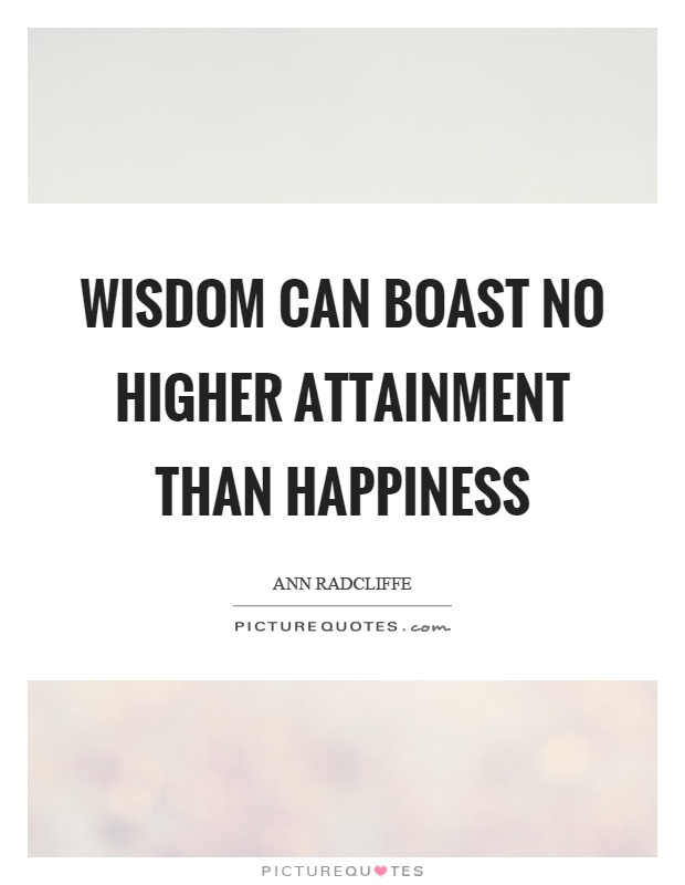 Wisdom can boast no higher attainment than happiness Picture Quote #1