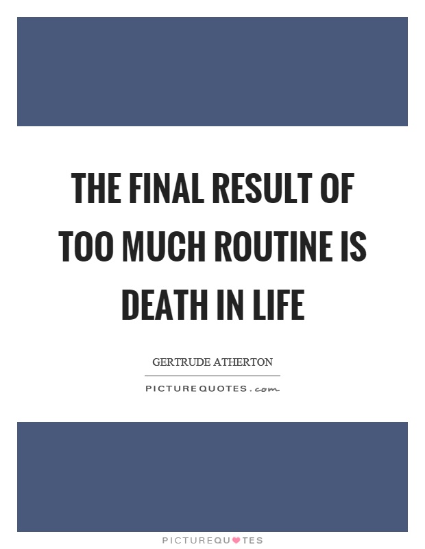 The final result of too much routine is death in life Picture Quote #1