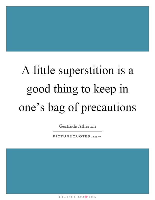 A little superstition is a good thing to keep in one's bag of precautions Picture Quote #1