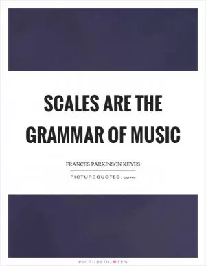 Scales are the grammar of music Picture Quote #1