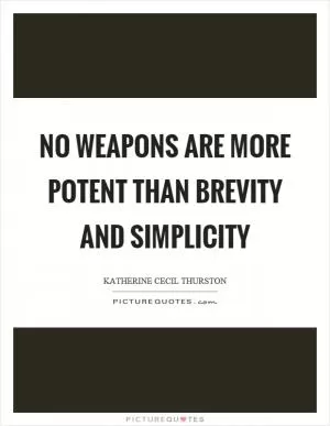 No weapons are more potent than brevity and simplicity Picture Quote #1