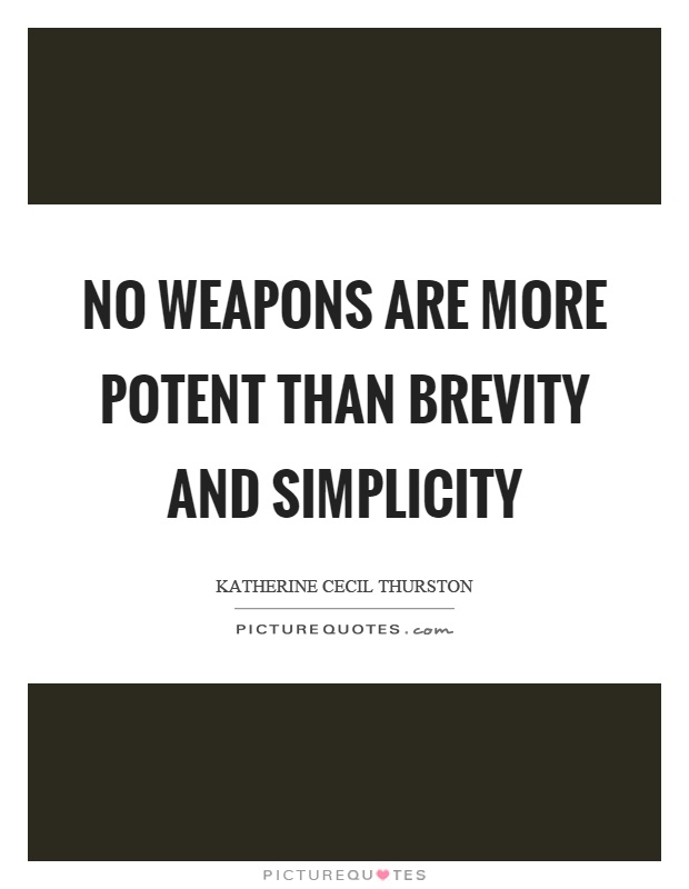 No weapons are more potent than brevity and simplicity Picture Quote #1