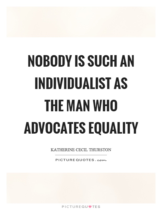Nobody is such an individualist as the man who advocates equality Picture Quote #1