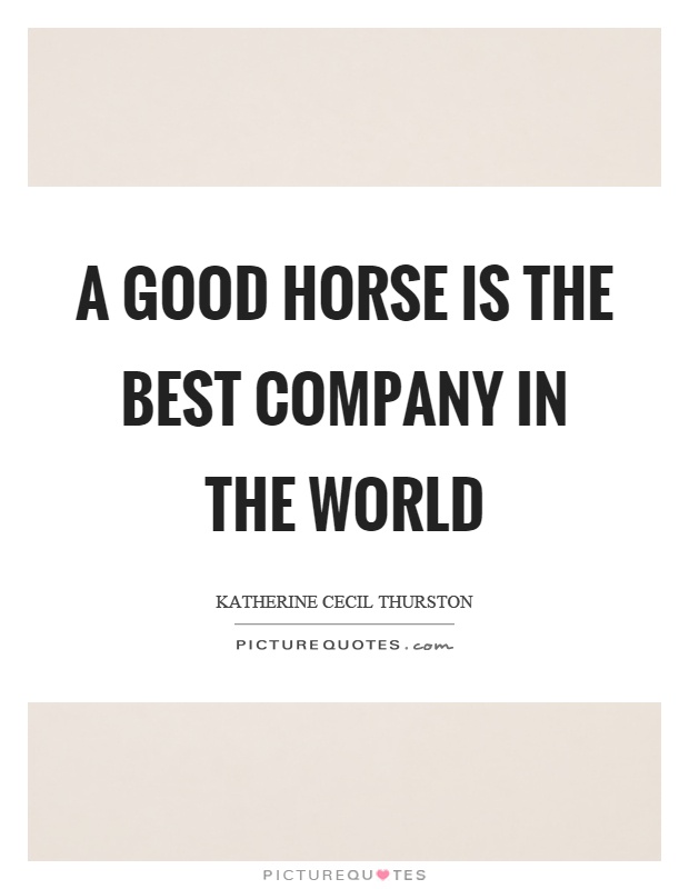 A good horse is the best company in the world Picture Quote #1