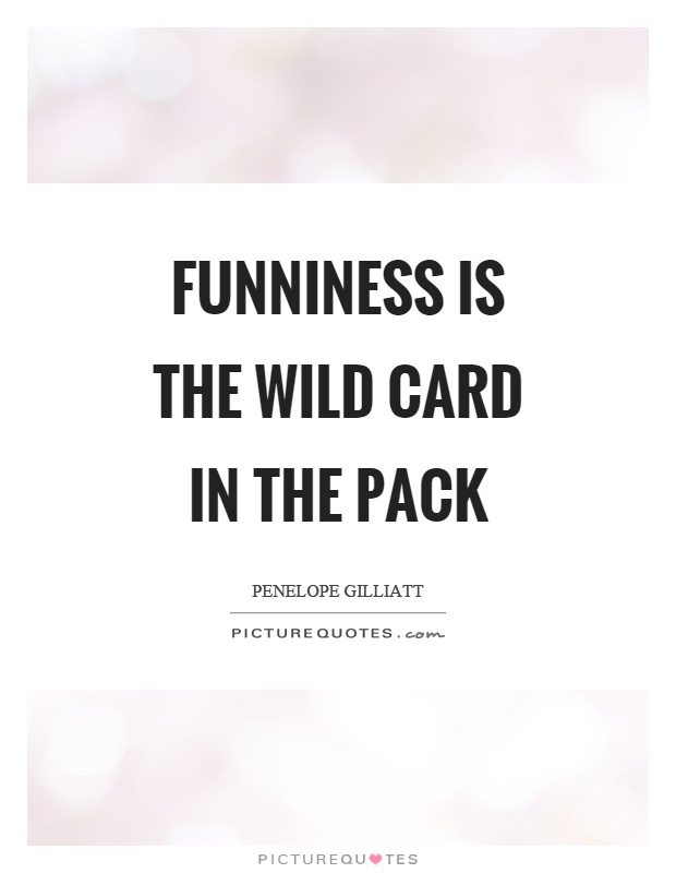 Funniness is the wild card in the pack Picture Quote #1
