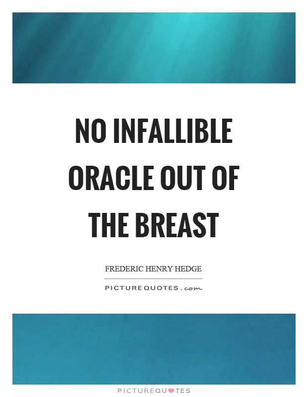 No infallible oracle out of the breast Picture Quote #1