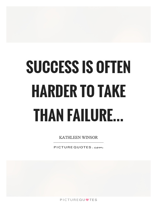 Success is often harder to take than failure Picture Quote #1