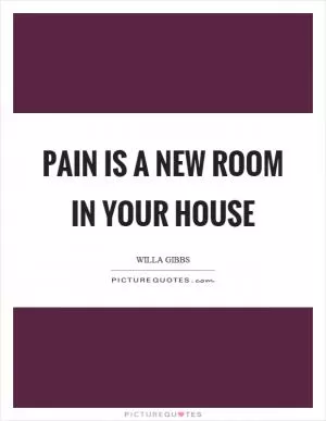 Pain is a new room in your house Picture Quote #1