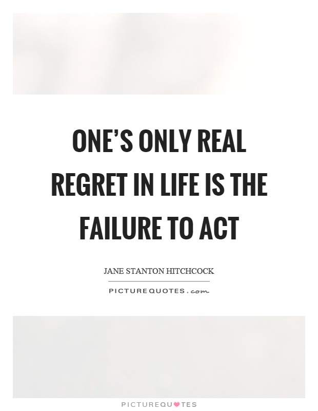 One's only real regret in life is the failure to act Picture Quote #1