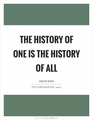 The history of one is the history of all Picture Quote #1