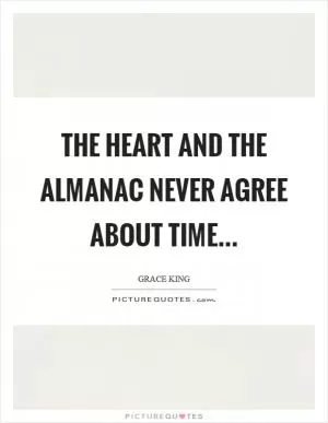 The heart and the almanac never agree about time Picture Quote #1