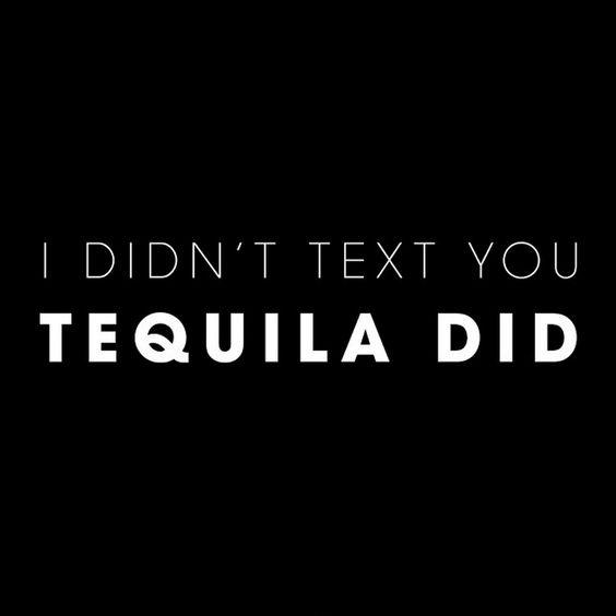 I didn't text you - tequila did Picture Quote #1