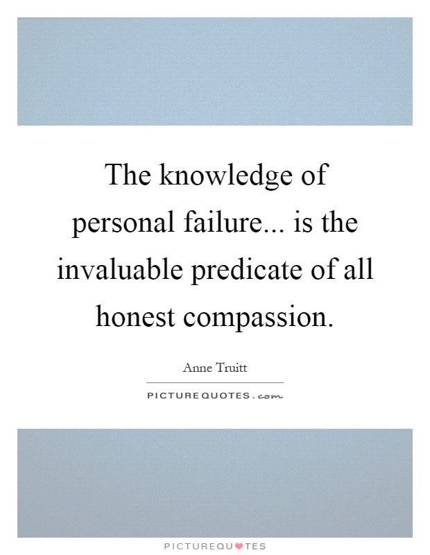 The knowledge of personal failure... is the invaluable predicate of all honest compassion Picture Quote #1