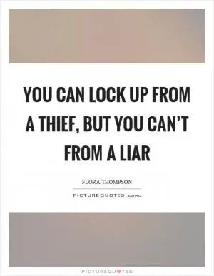 You can lock up from a thief, but you can’t from a liar Picture Quote #1